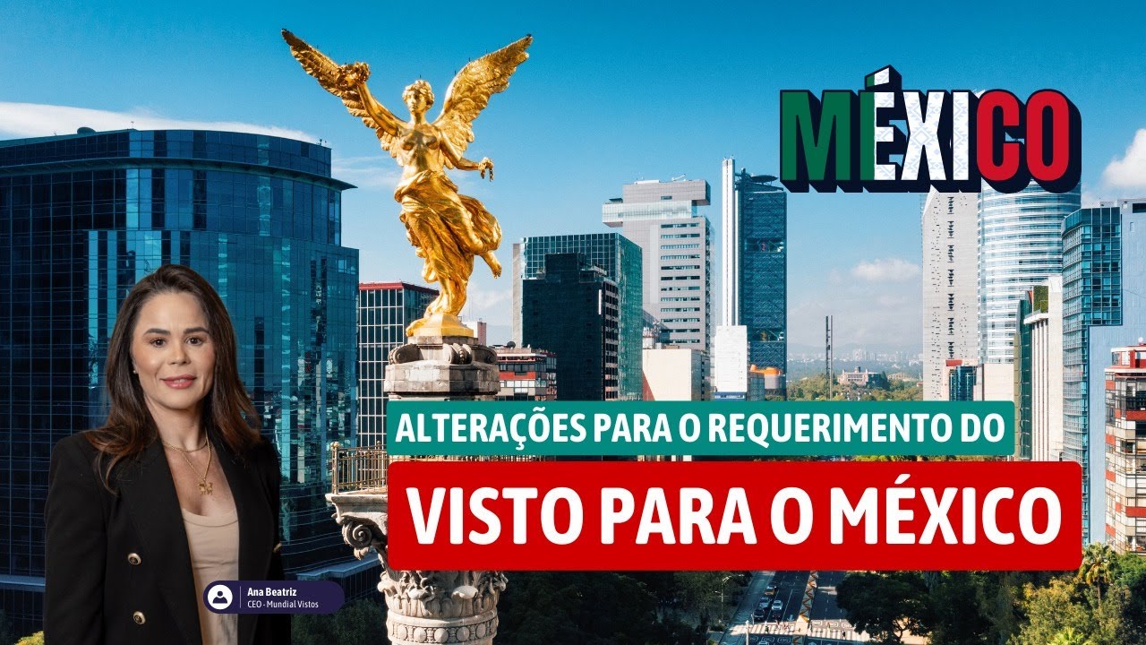 Mudanças significativas para requerimento do VISTO MEXICANO para brasileiros.