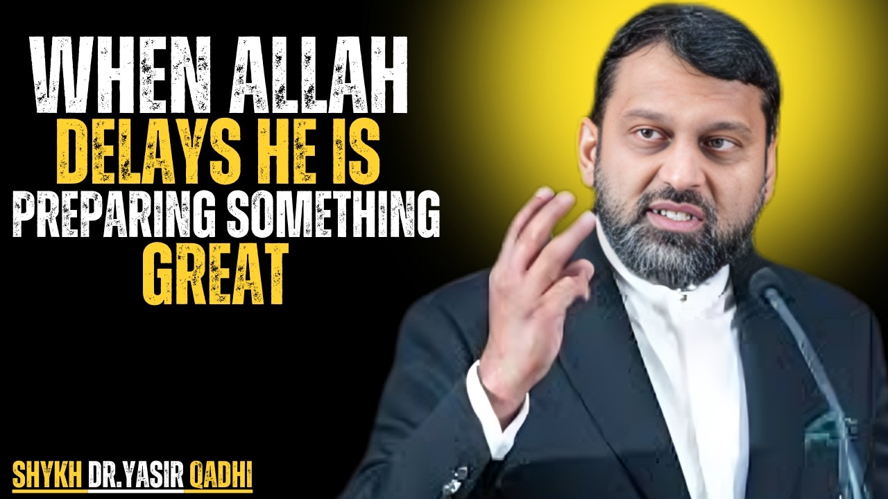 When Allah Delays, He Is Preparing Something Great || The most powerfull speech by yasir qadhi...