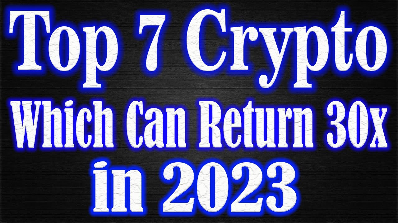 Top 7 Cryptocurrency to invest in 2022 which expected to gain 30x in 2023