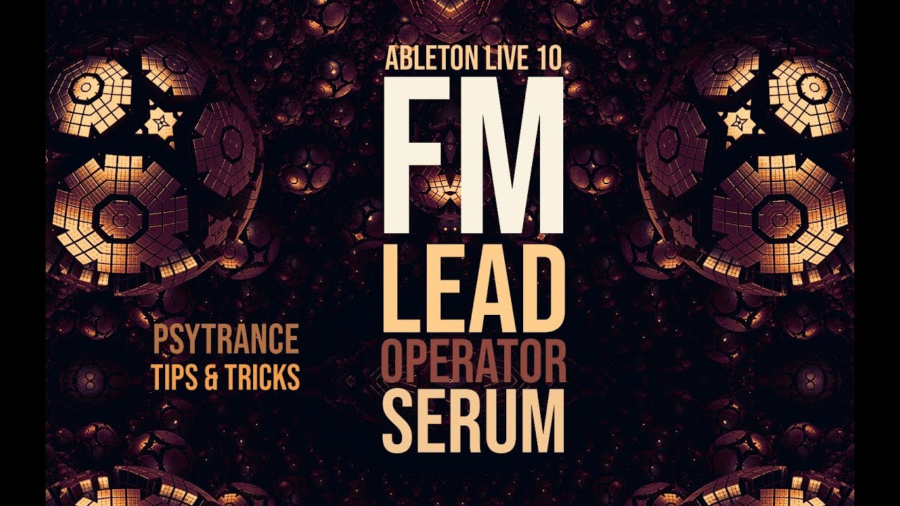 Psytrance Tips & Tricks Serum - operator - Ableton Live 10