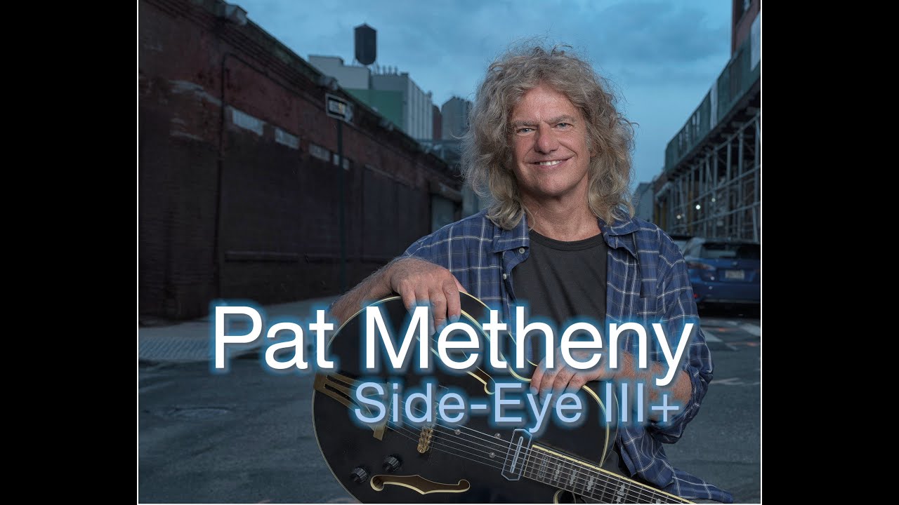 Pat Metheny - Side Eye III+