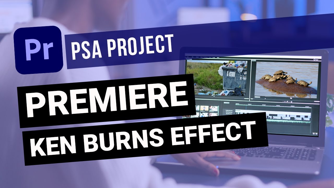 Adobe Premiere: PSA Project (Ken Burns Effect)