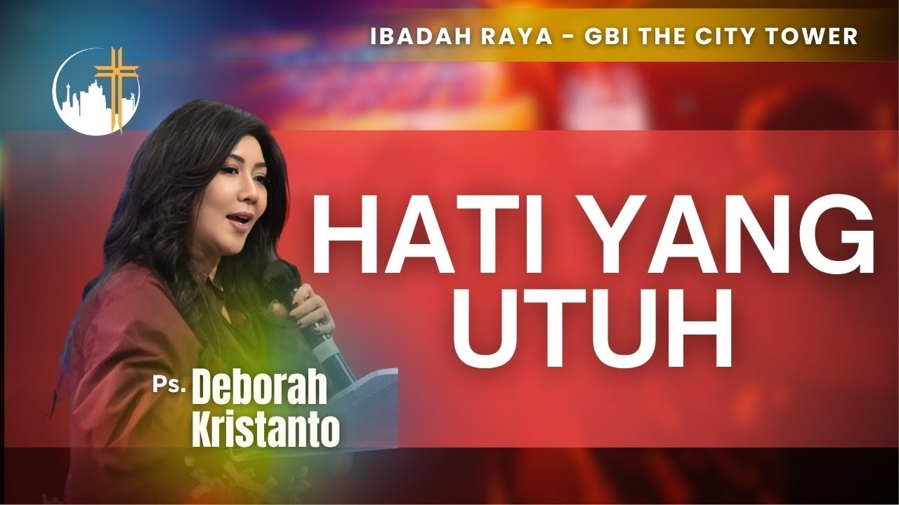 Hati Yang Utuh | Ps. Deborah Kristanto [10.00]
