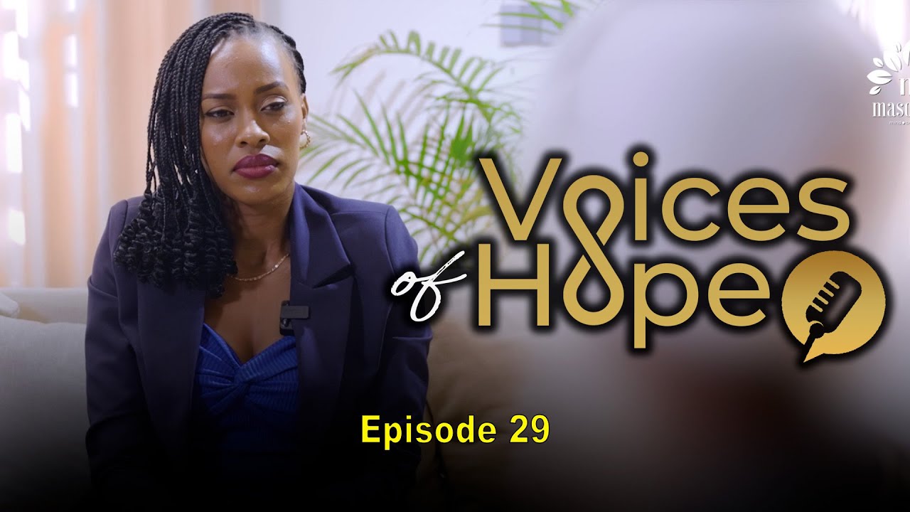 Voices of Hope -Ep 29 Nagiye kwa muganga ngiye kwivuza, Umuganga ambwira ko ntwite ndetse mfite Sida