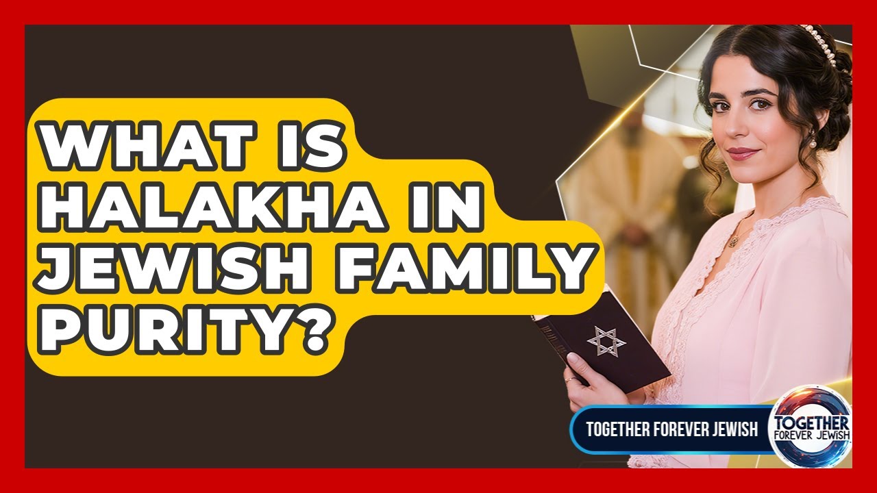What Is Halakha In Jewish Family Purity? - Together Forever Jewish