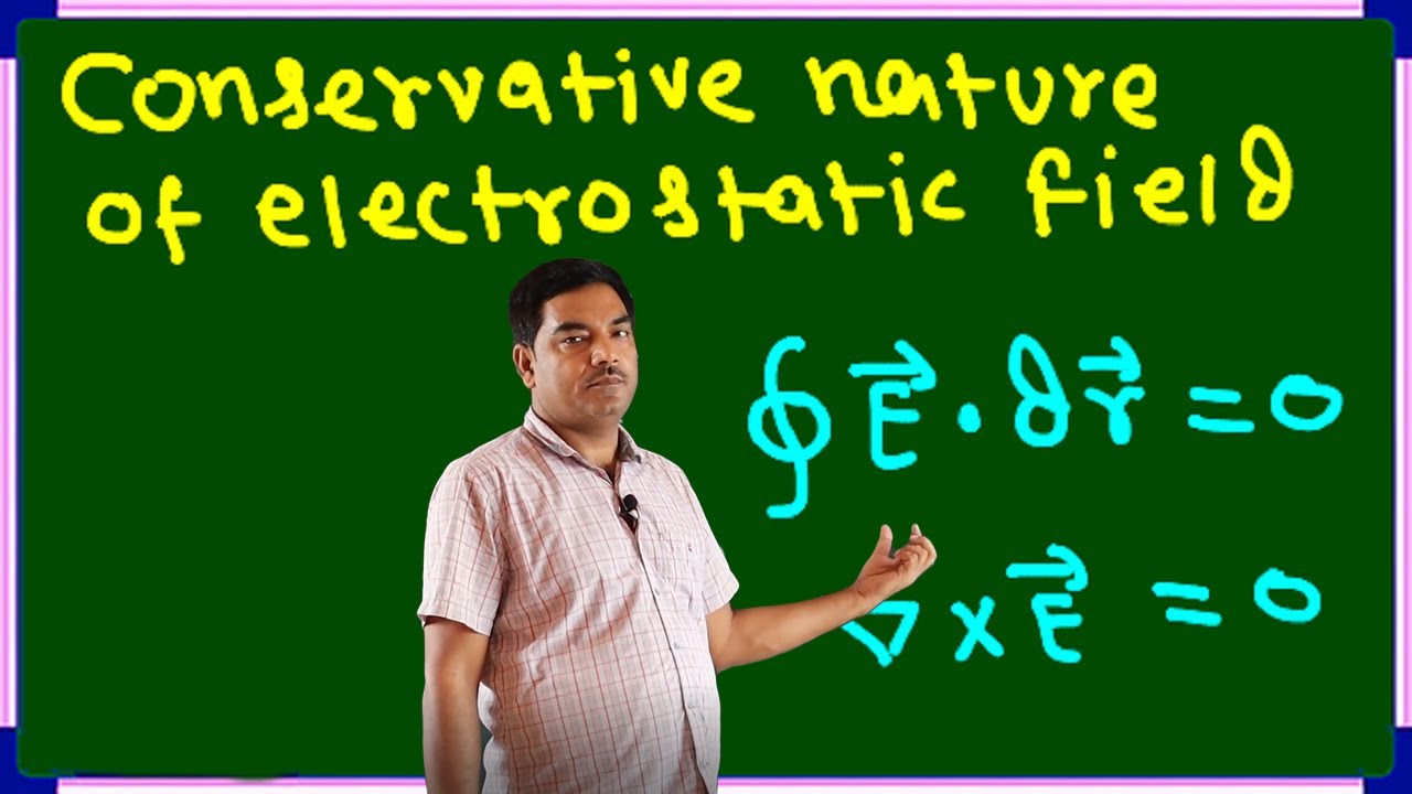 14:  CONSERVATIVE NATURE OF ELECTROSTATIC  FIELD / LINE INTEGRAL OF ELECTROSTATIC FIELD