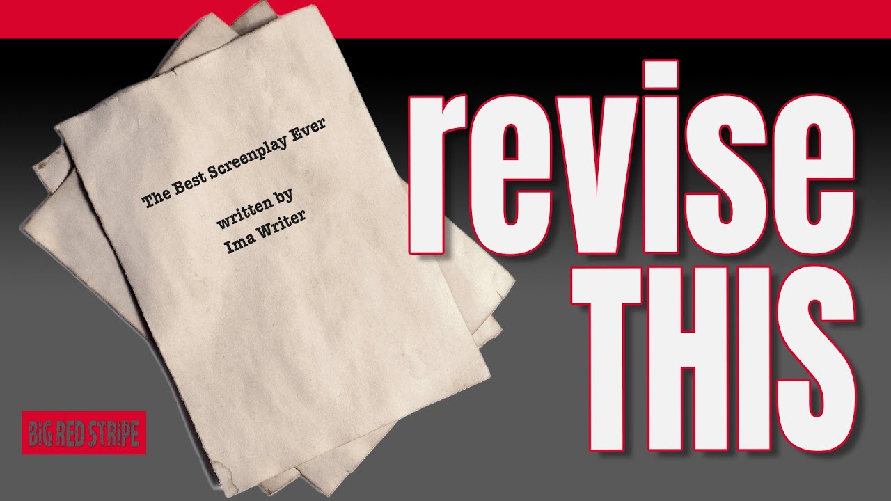 Revising YOUR SCREENPLAY ... Where Do You Start? And How Do You Do It?