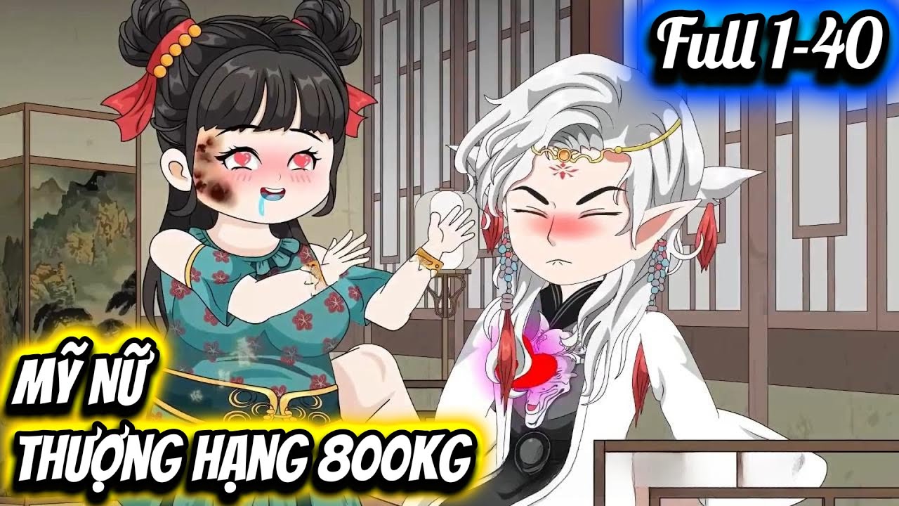 Full 1-40 | Mỹ Nữ Thượng Hạng 800kg | Su Kinh Dị