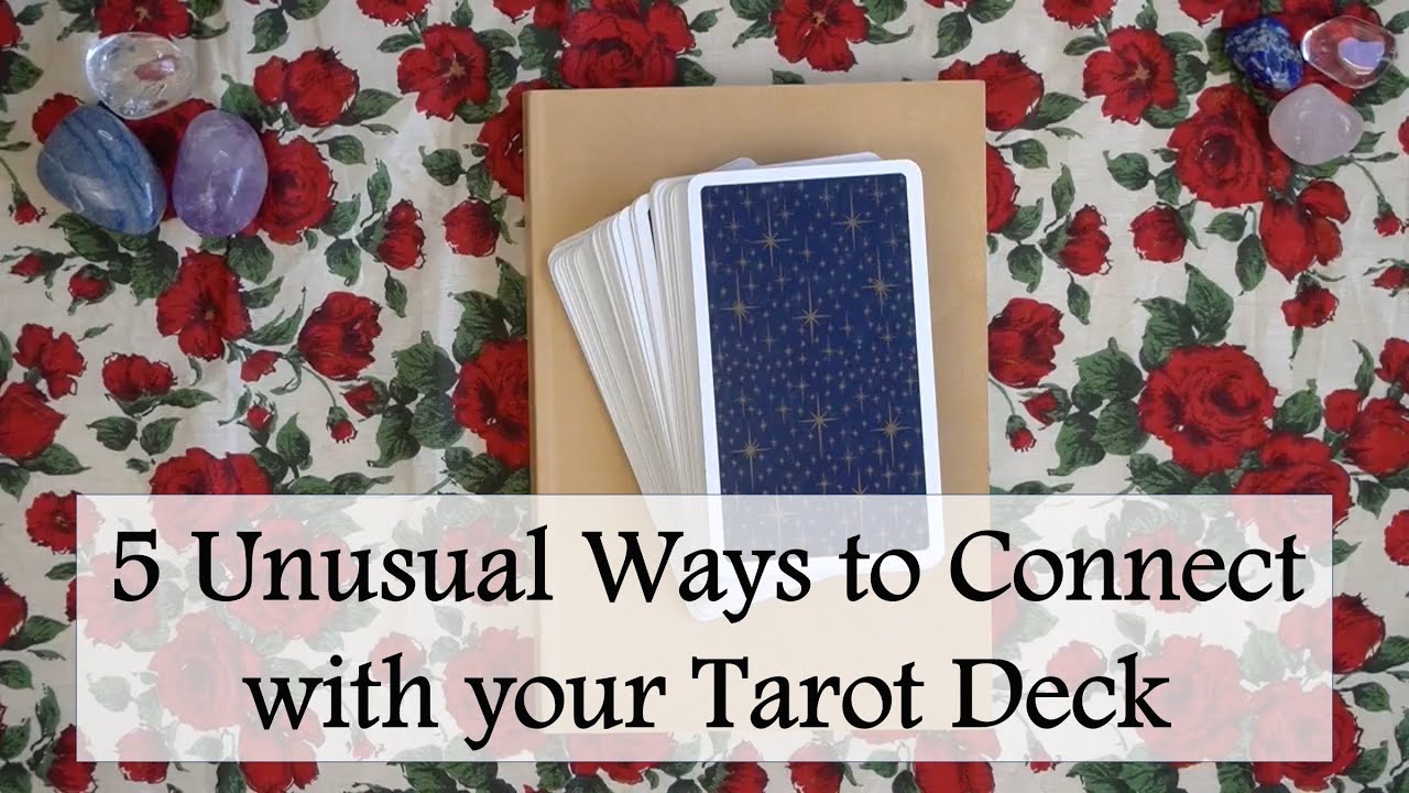 5+ unusual ways to connect with your tarot deck