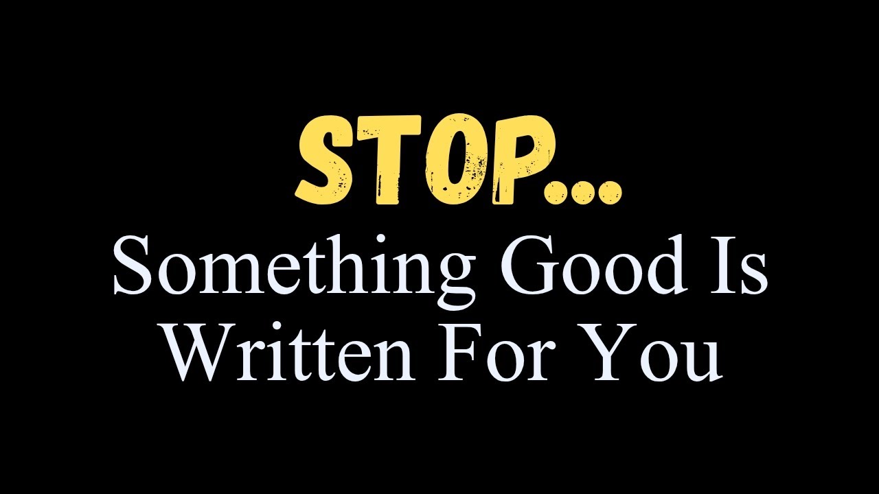 Stop... Something Good is Written for You 