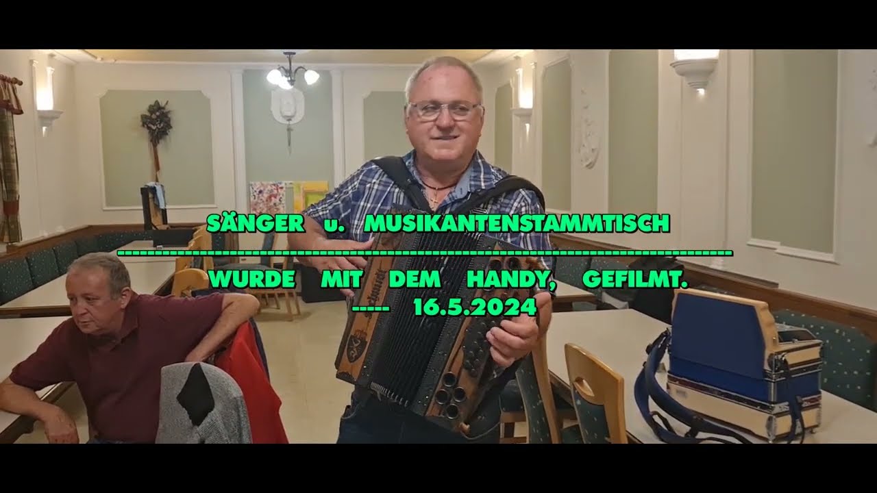 Sänger  u.  Musikantenstammtisch  wurde  mit  dem  Handy  gefilmt  ---  16.5.2024