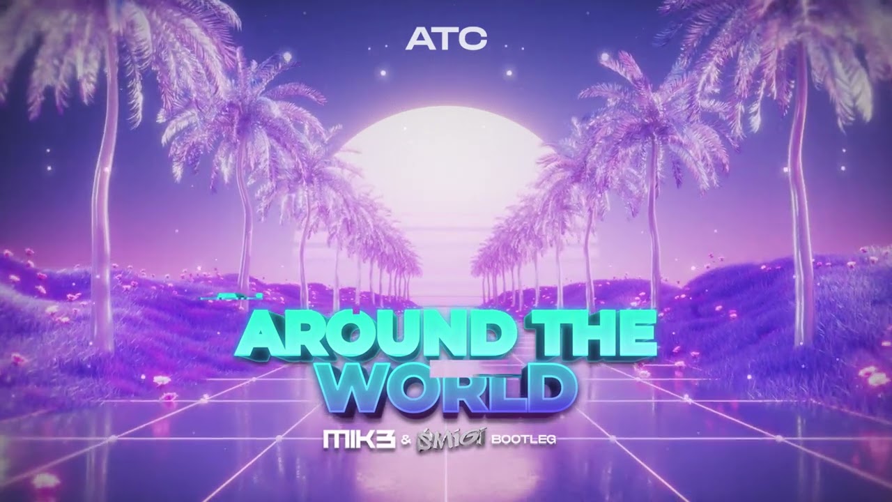 ATC - Around The World (MIK3 & @smigi5021 Bootleg 2K25)