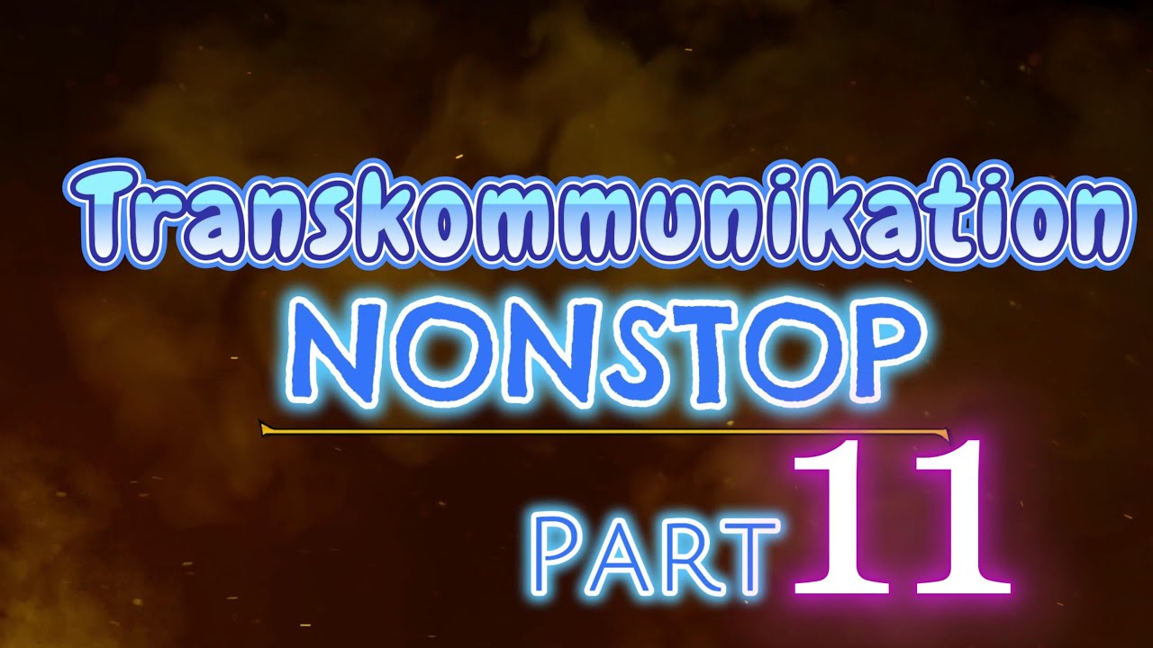 Transkommunikation NonStop Part 11