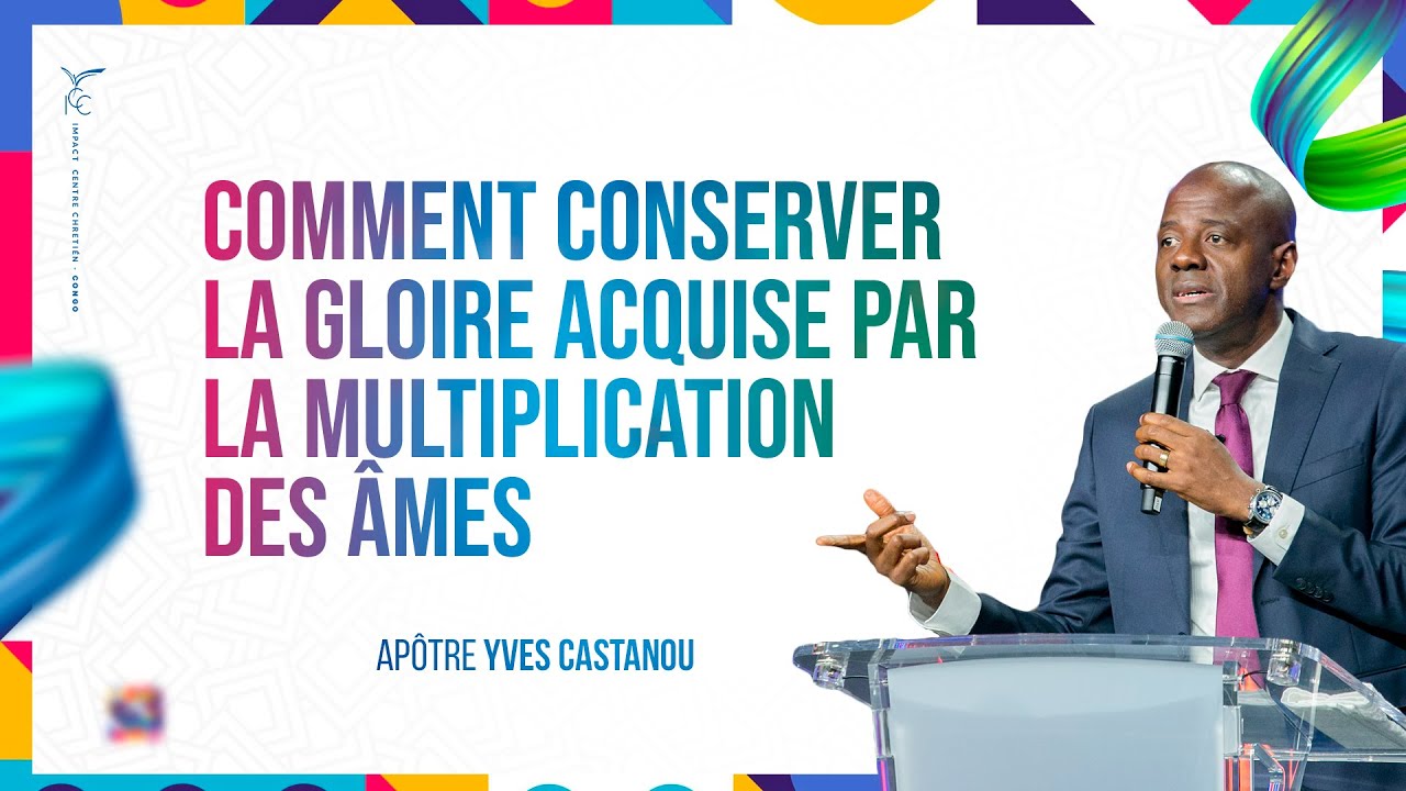 COMMENT CONSERVER LA GLOIRE ACQUISE PAR LA MULTIPLICATION DES ÂMES_PARTIE 1S | Apôtre Yves CASTAN…