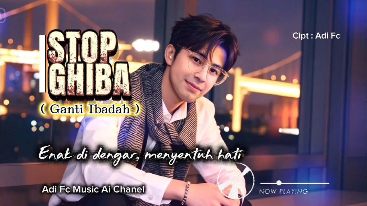 STOP GHIBAH ( GANTI IBADAH ) , BY ADI FC, SYAHDU ENAK DI DENGAR DAN SANGAT MENYENTUH HATI 