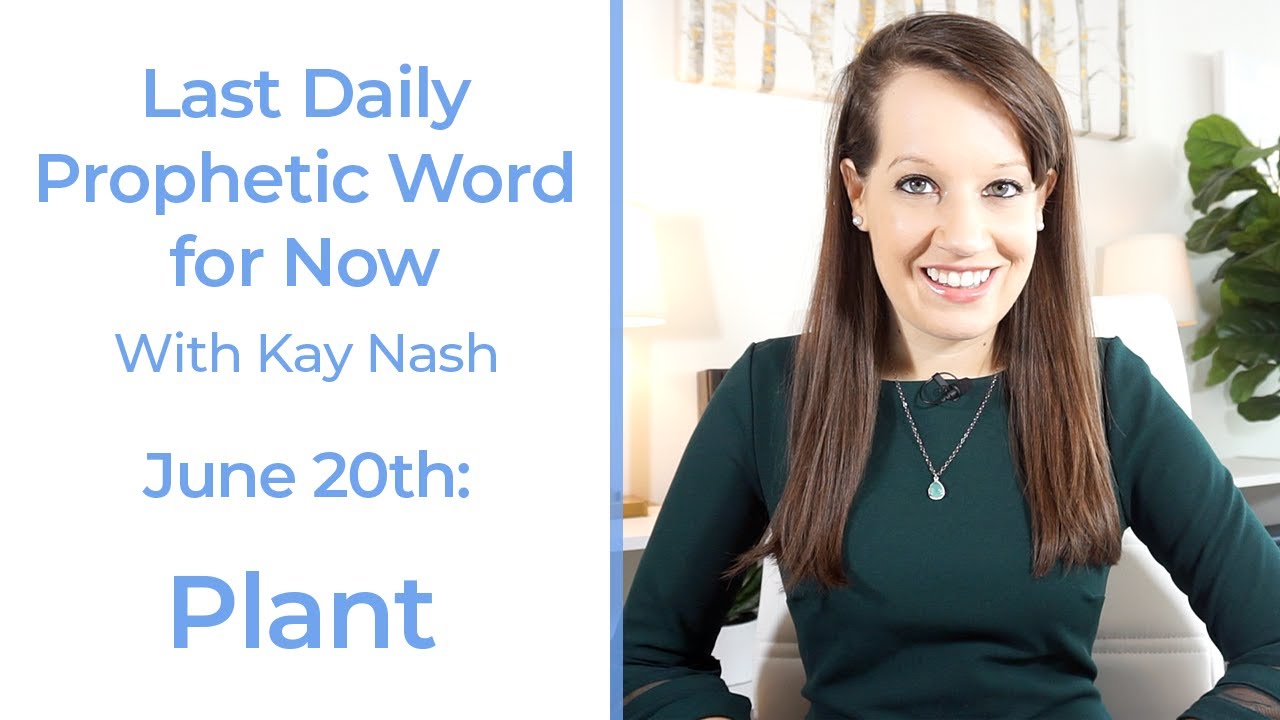 Daily Prophetic Word: Plant June 20th ( Our Final Daily Word..)