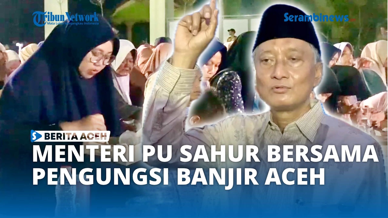 Sahur Bersama Pengungsi di Aceh Tamiang, Menteri PU Janji Kejar Huntara Tuntas Sebelum Lebaran