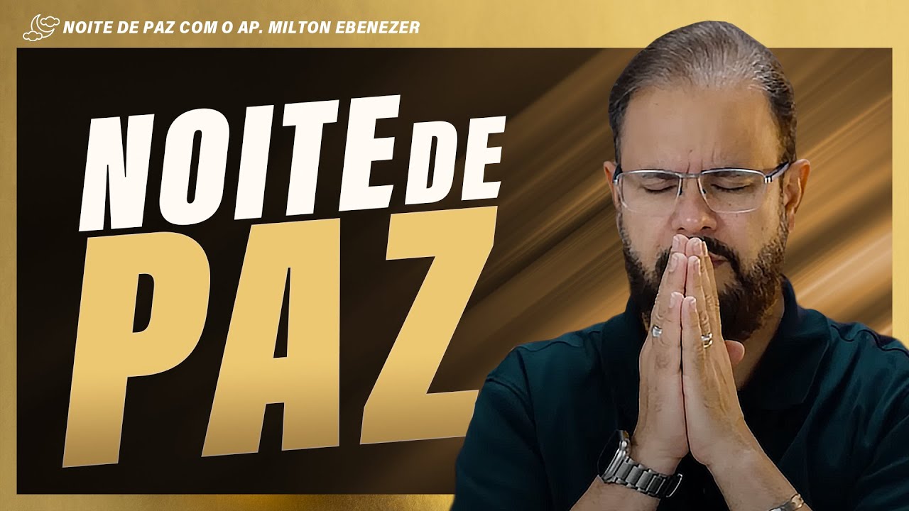 NOITES DE PAZ COM AP. MILTON EBENEZER  | 09/FEV/26