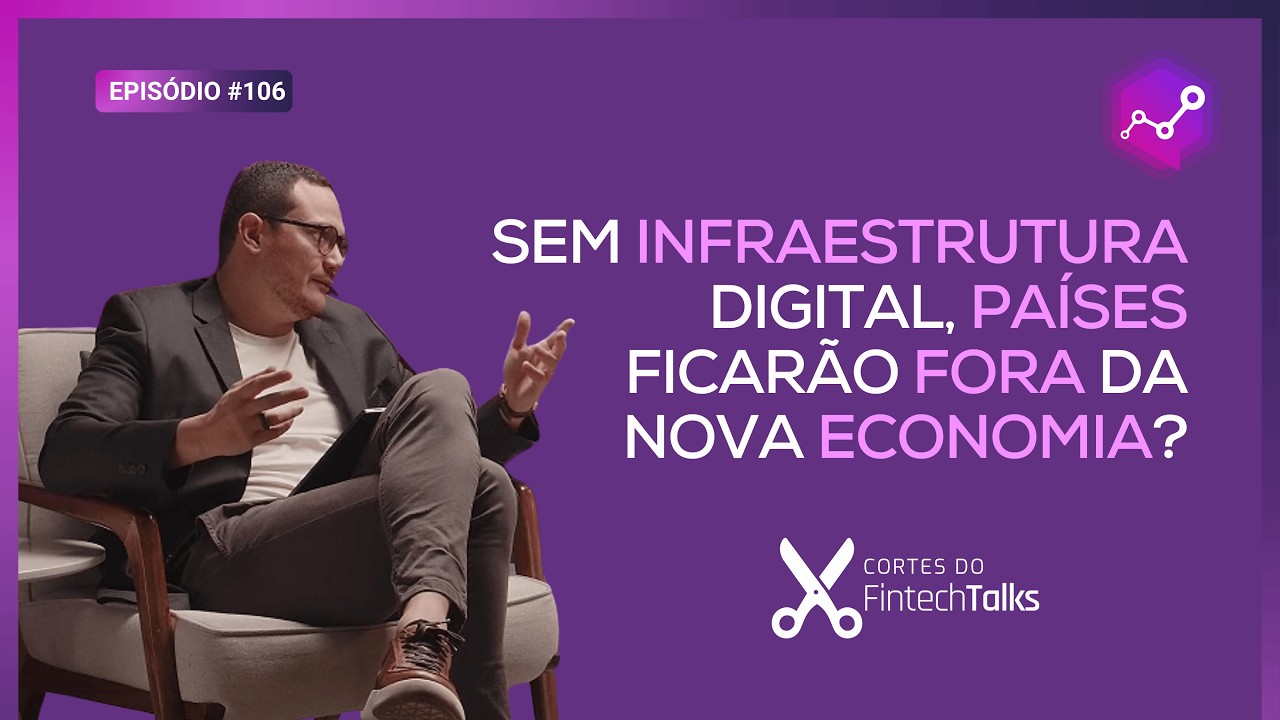 Sem infraestrutura digital, países ficarão fora da nova economia? [Cortes do Fintech Talks]