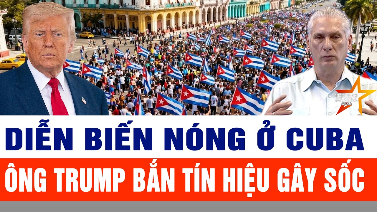 Toàn cảnh quốc tế 19/3: Diễn biến nóng ở Cuba, ông Trump bắn tín hiệu gây sốc