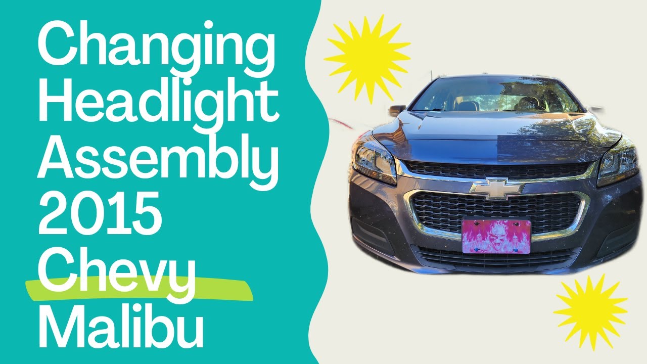 How To Change Headlight Assembly On A 2015 Chevy Malibu