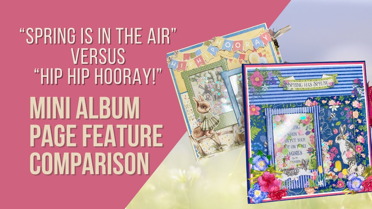 Mini Album Side by Side Comparison of Graphic 45's Spring is in the Air and Hip Hip Hooray projects
