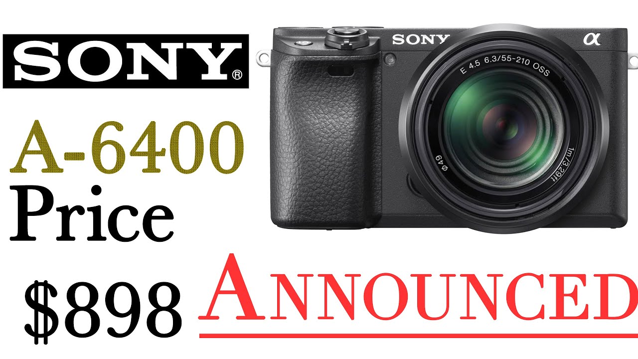 Sony a6400 Announced &ndash; 24.2MP, 11 FPS, ISO 32000, Price $898