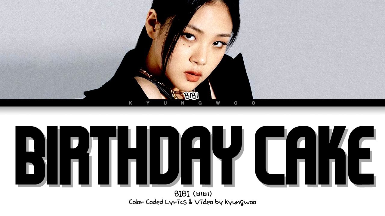 BIBI Birthday Cake Lyrics (Color Coded Lyrics)