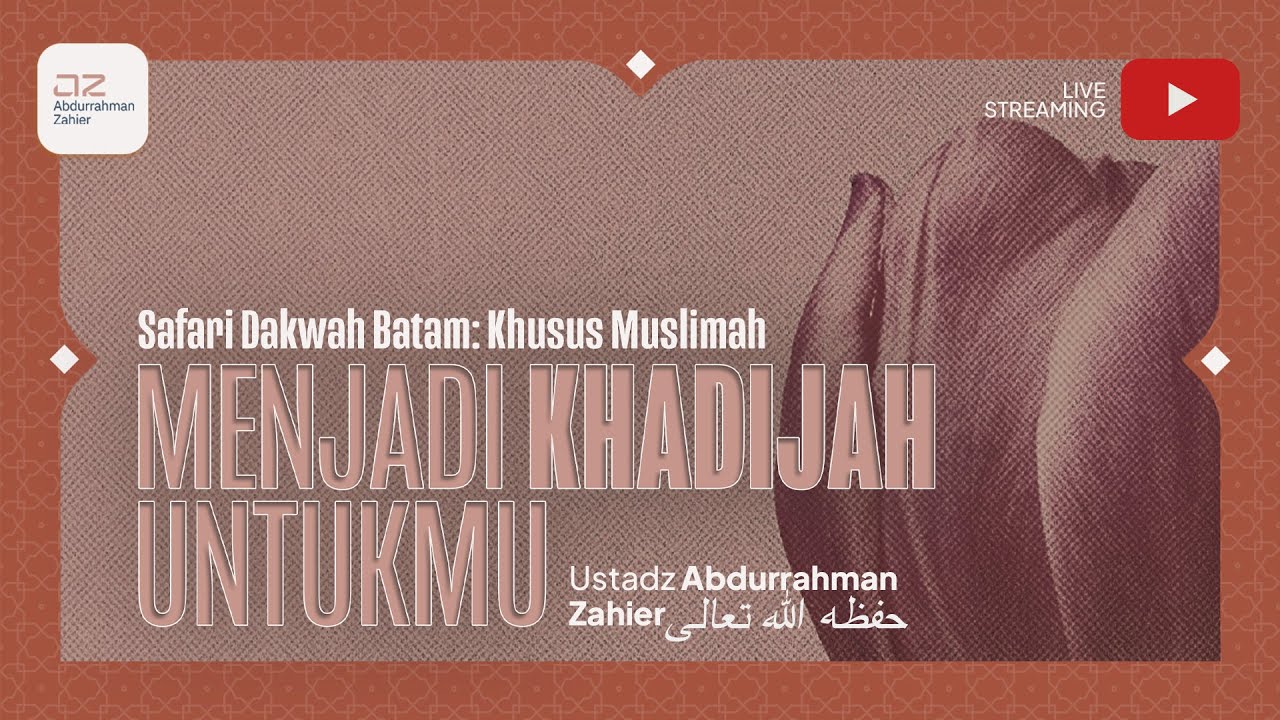 [SAFARI BATAM: MUSLIMAH] Menjadi Khadijah Untukmu - Ustadz Abdurrahman Zahier حفظه الله تعالى