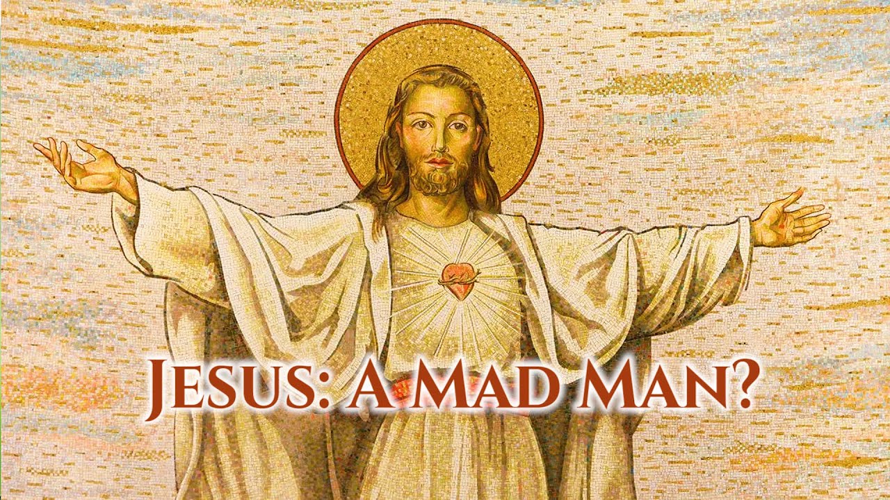 Homily for 10th Sunday in Ordinary Time (Year B) | 2024 | JESUS: A MAD MAN?