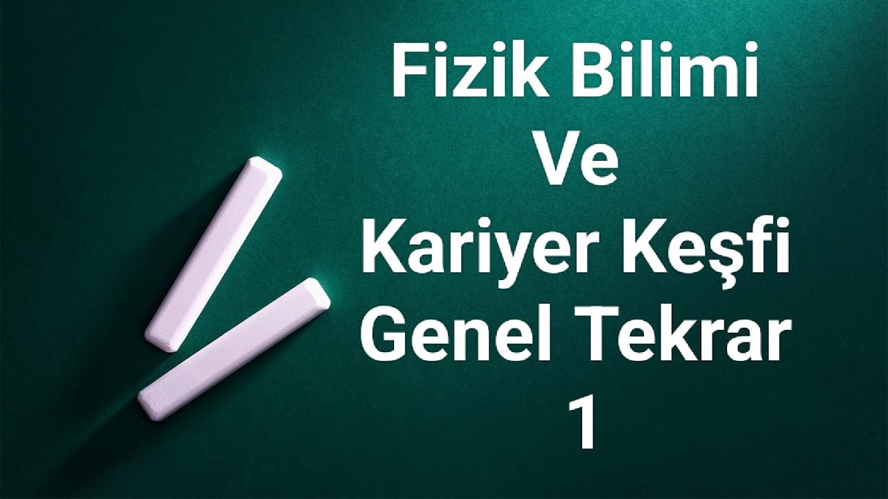 17.)FİZİK BİLİMİ VE KARİYER KEŞFİ GENEL TEKRAR 1