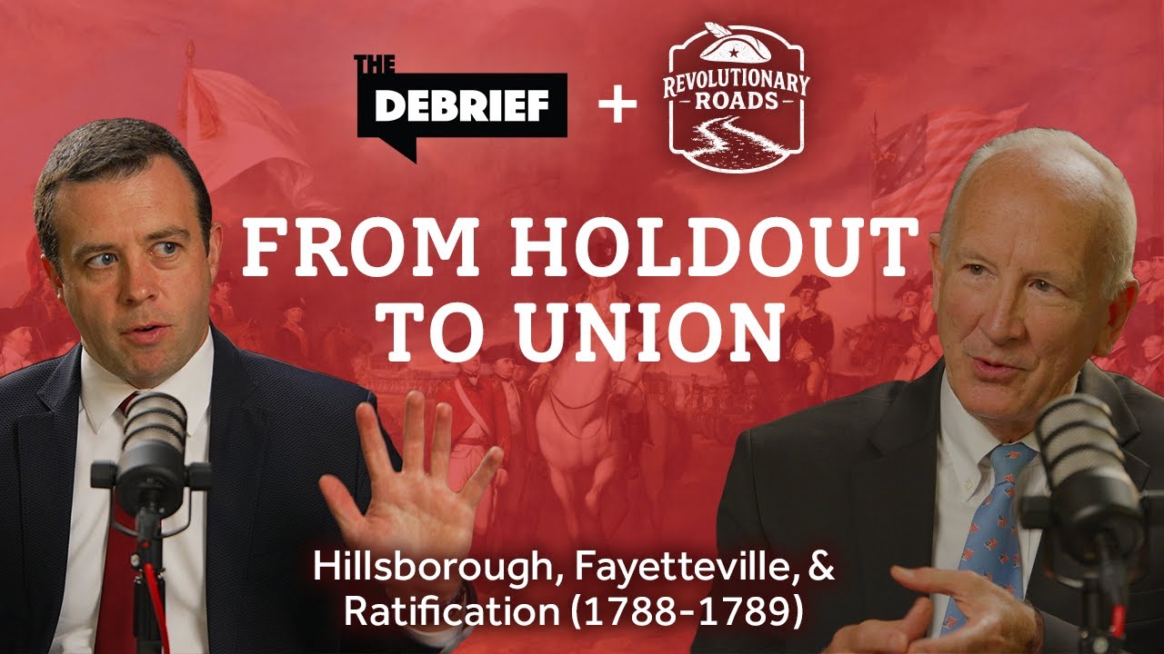 The Debrief: From Holdout to Union – Hillsborough, Fayetteville, and Ratification