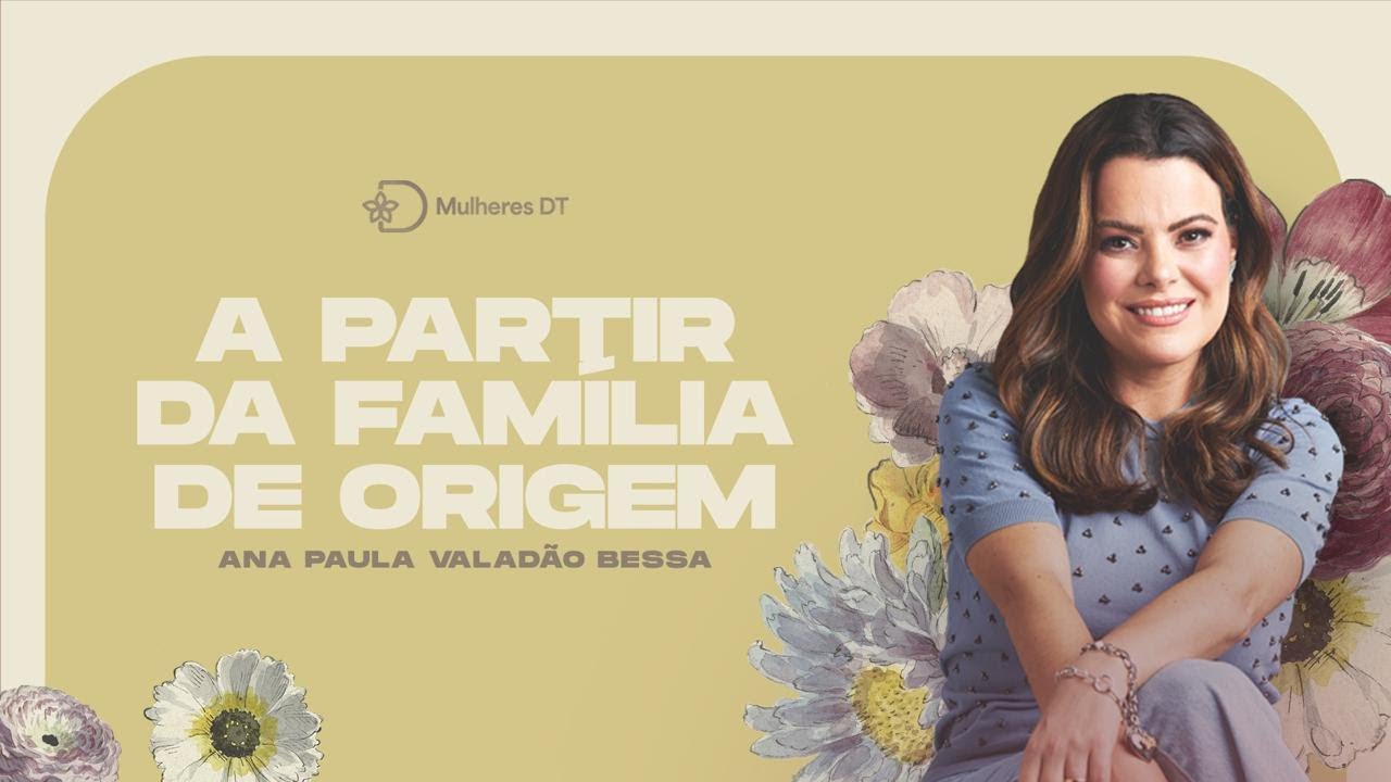 A partir da família de Origem   Pra Ana Paula Valadão Bessa