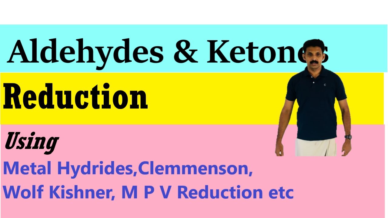 Aldehydes & Ketones /Reduction using LiAlH4 & NaBH4/Clemmenson's /Wolf Kishner & M P V / AJT