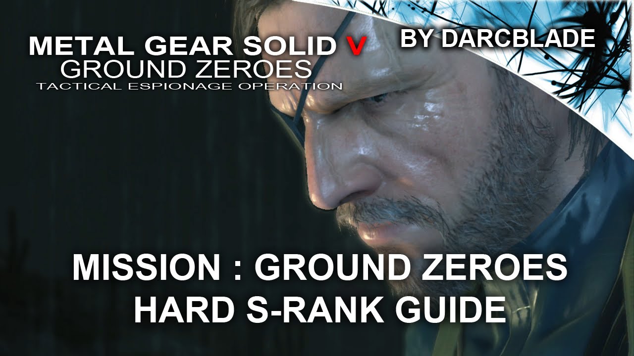 MGS5 S-Rank Guides : Ground Zeroes Hard Difficulty