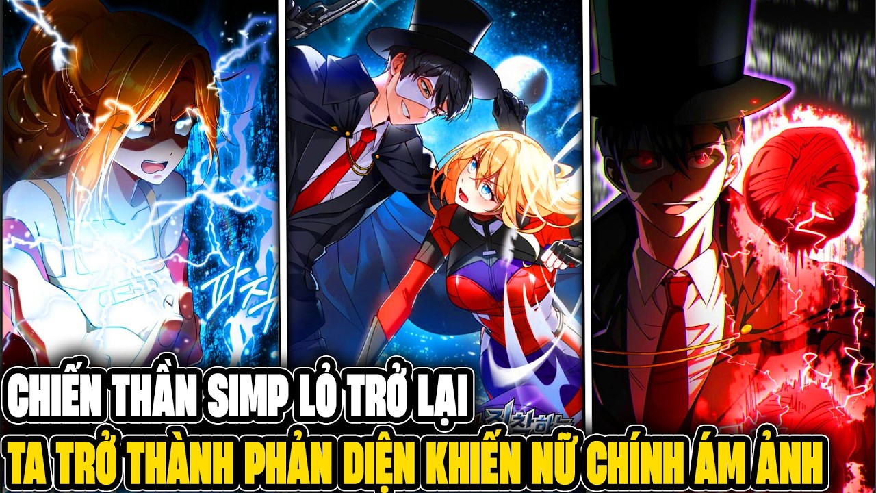 Chiến Thần Simp Lỏ Trở Lại, Ta Trở Thành Phản Diện Khiến Nữ Chính Ám Ảnh - Review Truyện Tranh