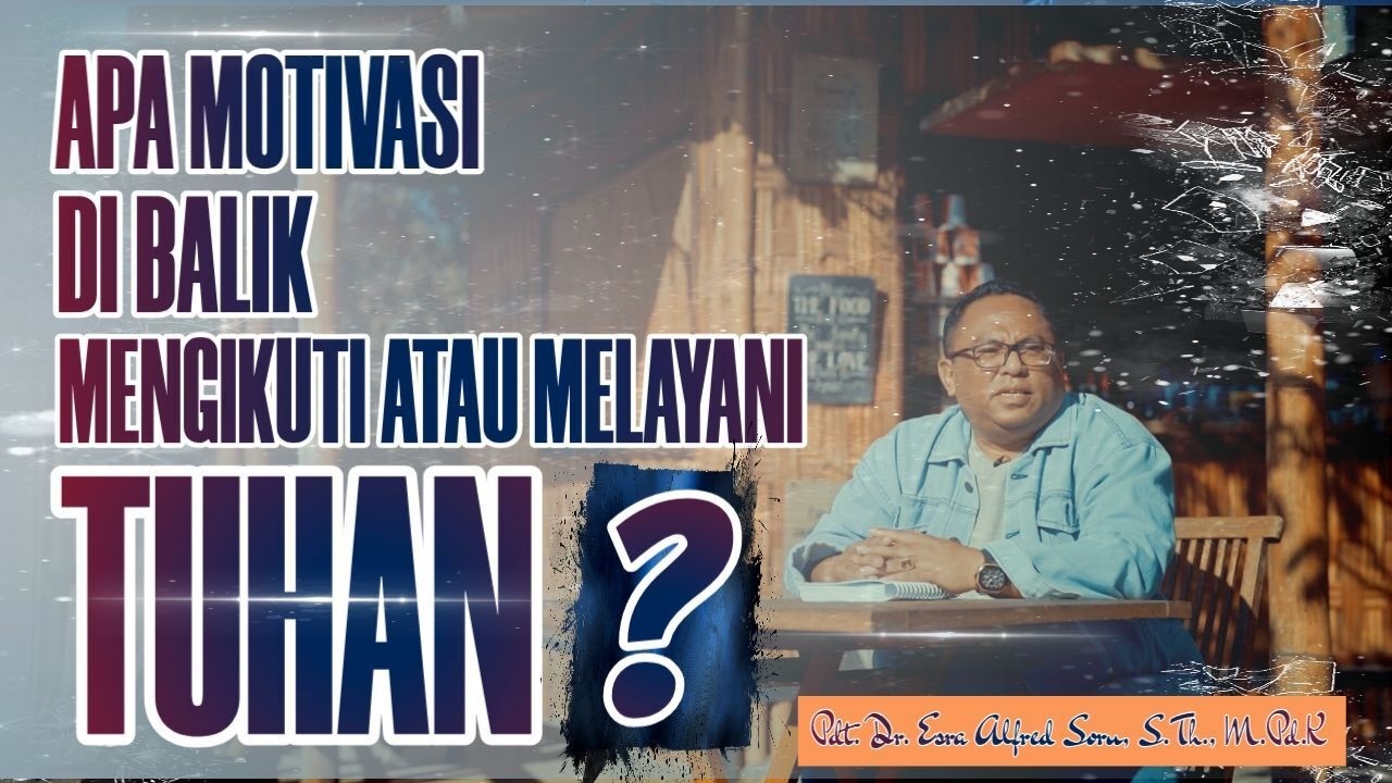 Pdt. Dr. Esra Soru : APA MOTIVASI DI BALIK MENGIKUT ATAU MELAYANI TUHAN?