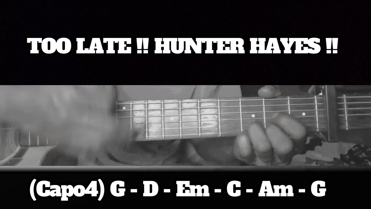 TOO LATE !! HUNTER HAYES !! HOW TO PLAY CHORDS TUTORIAL GUITAR
