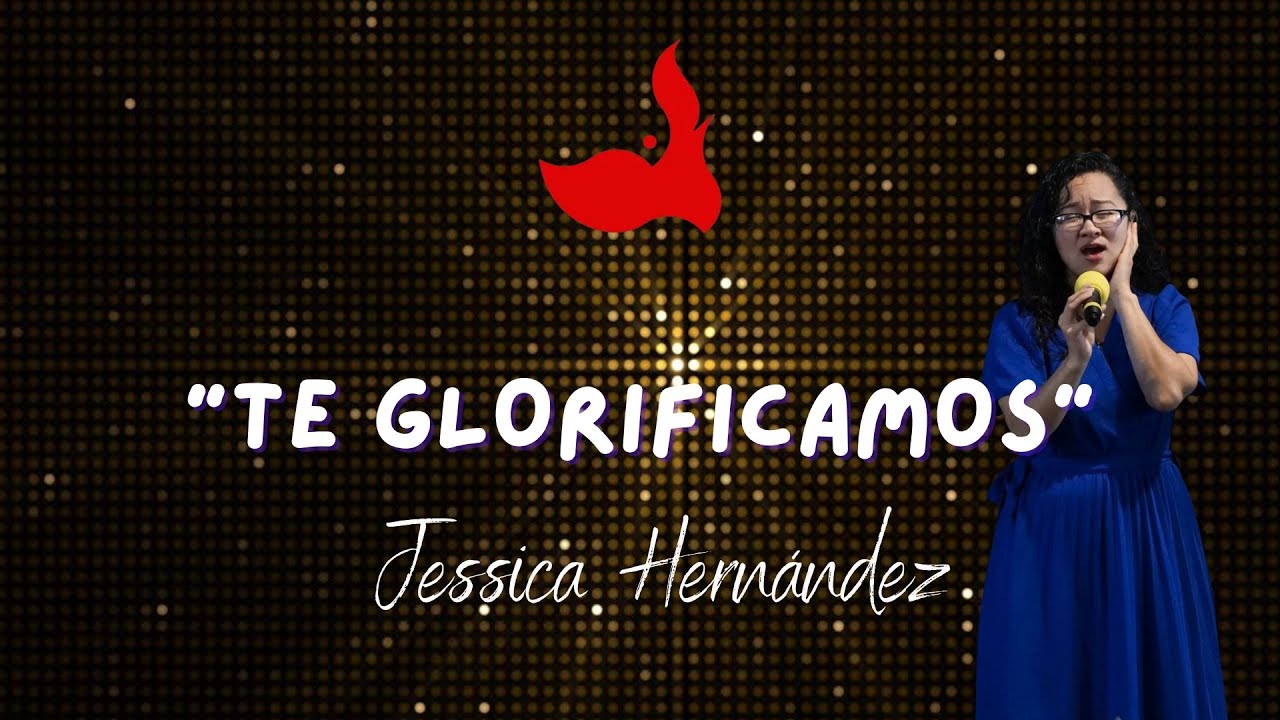 Te Glorificamos | Adoración | Música cristiana | Jessica Hernández 