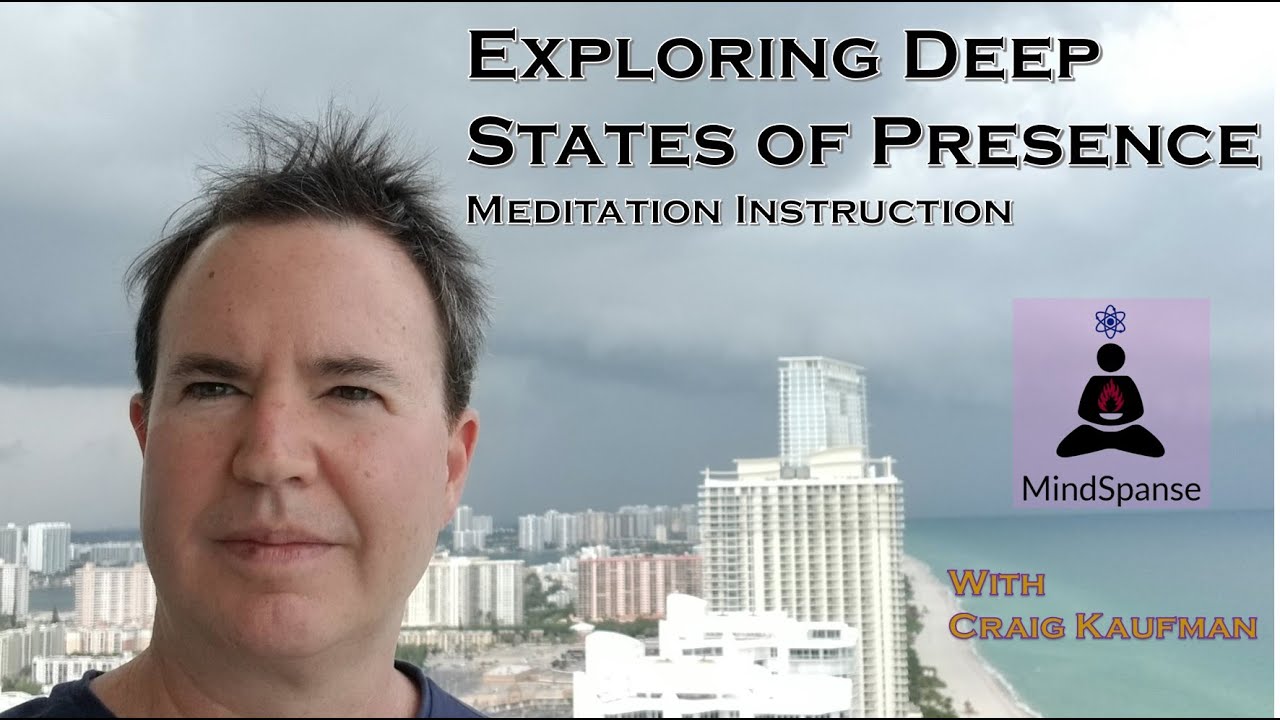 Exploring Deep States of Presence - Beginning Meditation Instuction