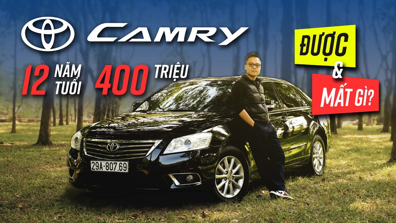 ~400 triệu, chọn Toyota Camry 12 năm tuổi được và mất gì so với xe hạng A mới?