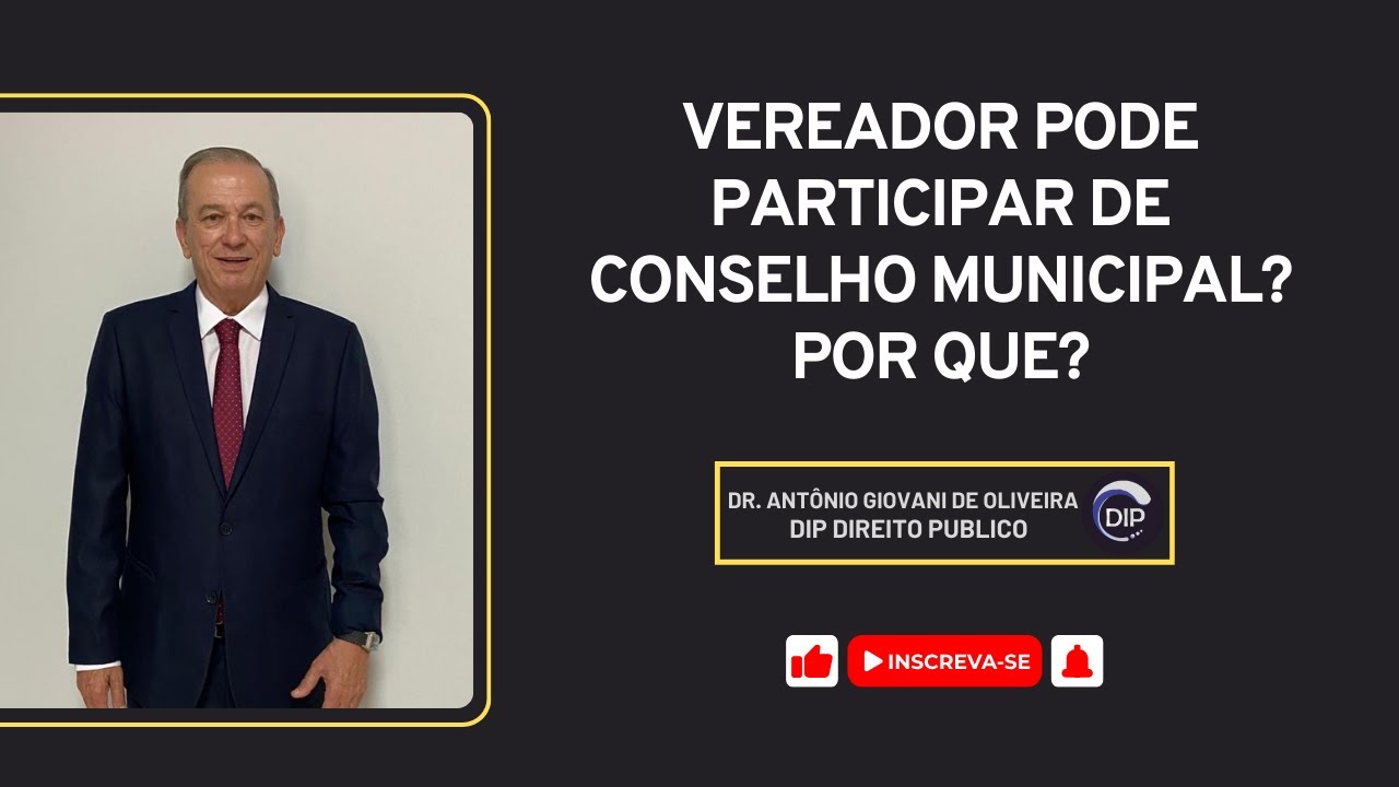 Vereador pode participar de Conselho Municipal. Por que?