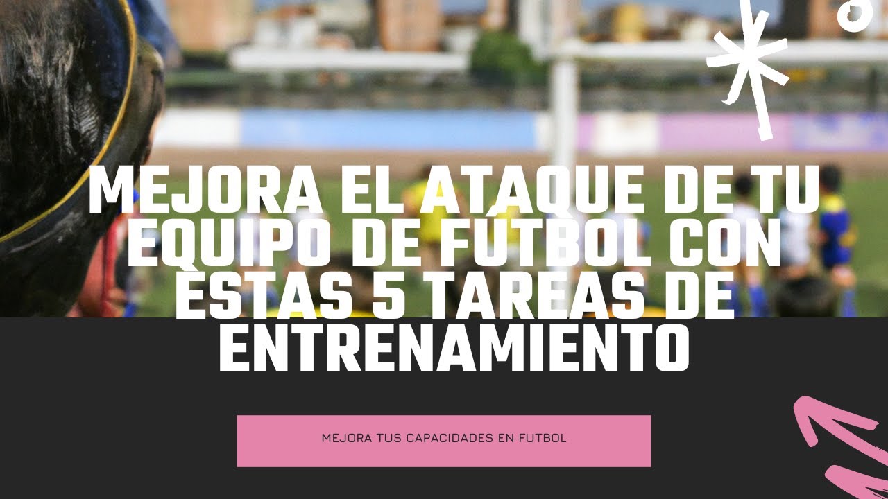 Mejora el ataque de tu equipo de fútbol con estas 5 tareas de entrenamiento | FutbolLab ⚽🧪