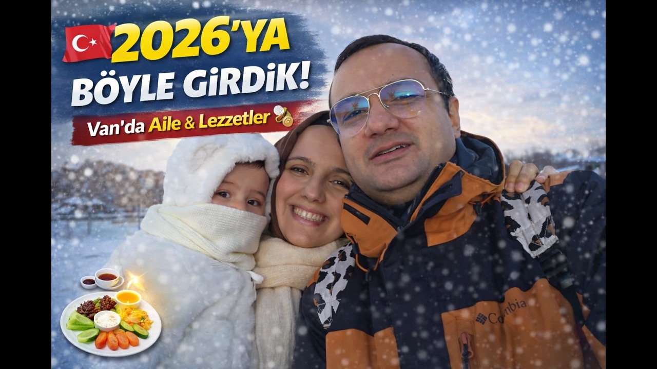 Van Lezzetleriyle 1 Ocak 2026’ya Giriş 🇹🇷🍲👨‍👩‍👧✨ | Aile Vlog