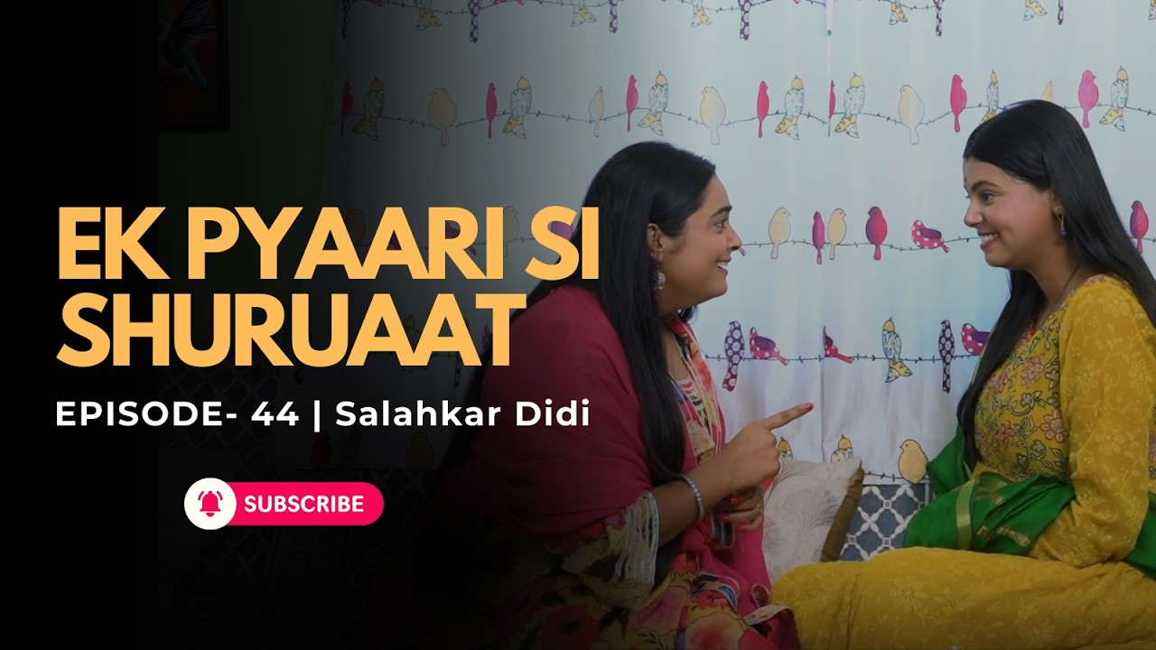 EP:44 Ek Pyaari Si Shuruaat | Sahi Faisla, Safal Shuruaat| Salahkar Didi | #hindi #series
