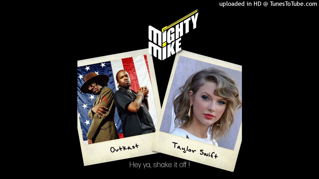 Outkast / Taylor Swift - Hey ya, shake it off (Mighty Mike mashup)