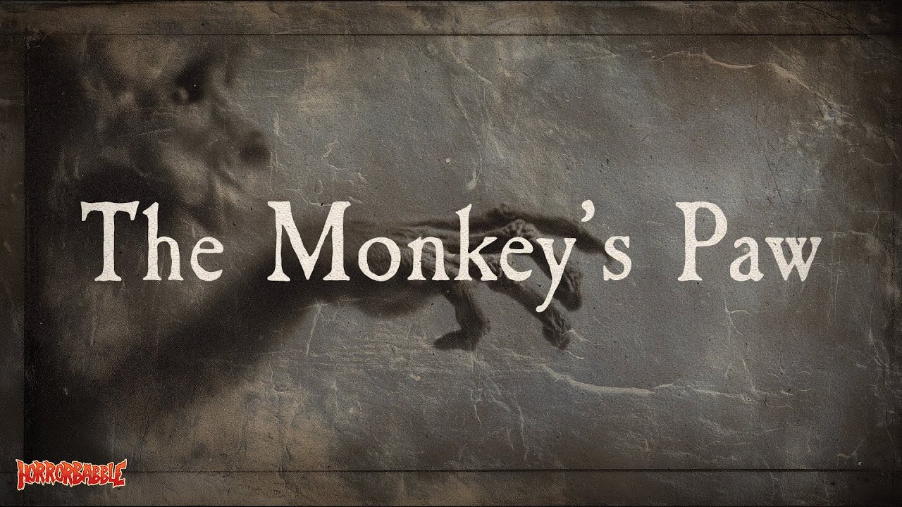 The Monkey’s Paw – Be Careful What You Wish For