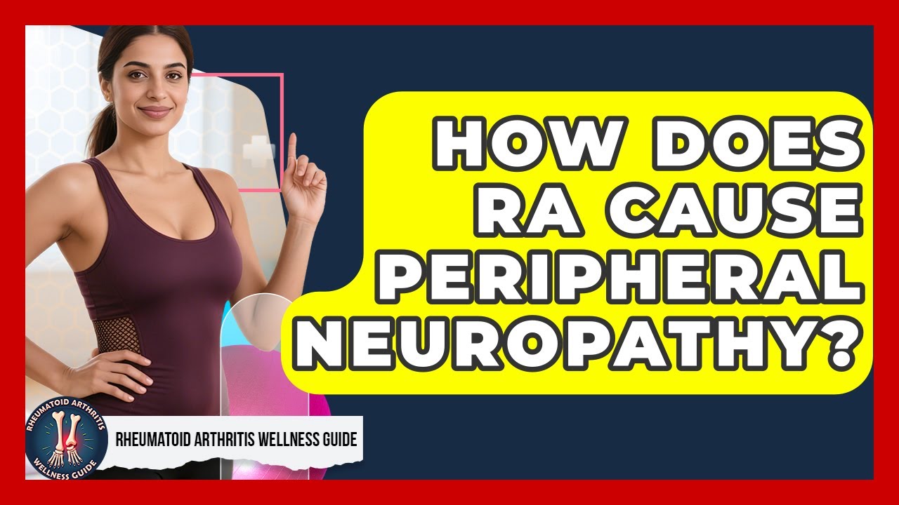 How Does RA Cause Peripheral Neuropathy? - Rheumatoid Arthritis Wellness Guide