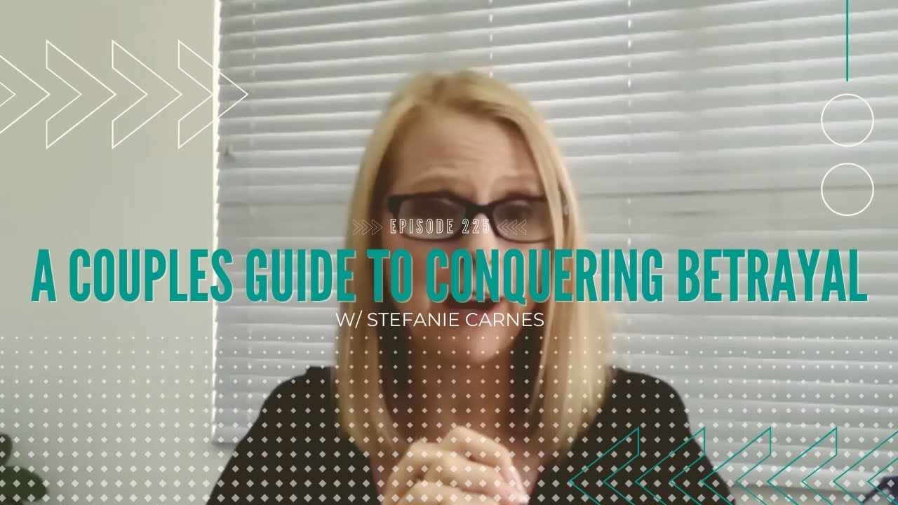 A Couples Guide to Conquering Betrayal w/ Dr. Stefanie Carnes (FULL EPISODE)