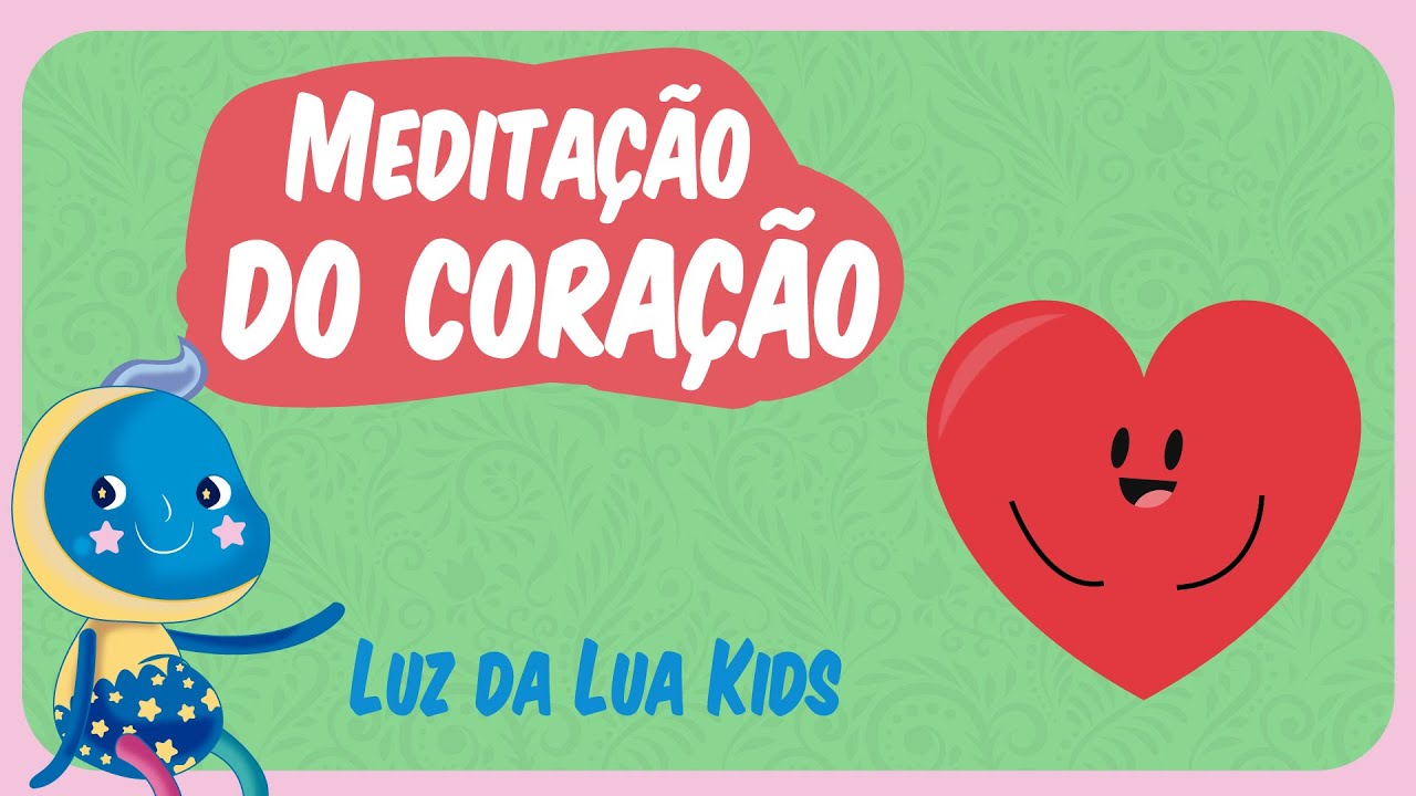 MEDITA&Ccedil;&Atilde;O DO CORA&Ccedil;&Atilde;O | PARA SEUS FILHOS | Luz da Lua KIDS